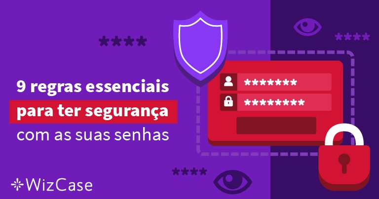 9 regras essenciais para ter segurança com as suas senhas