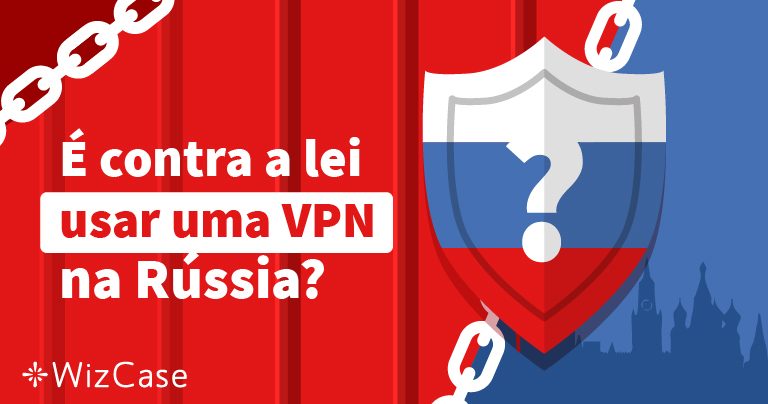 &Eacute; contra a lei usar uma VPN na R&uacute;ssia em 2026?