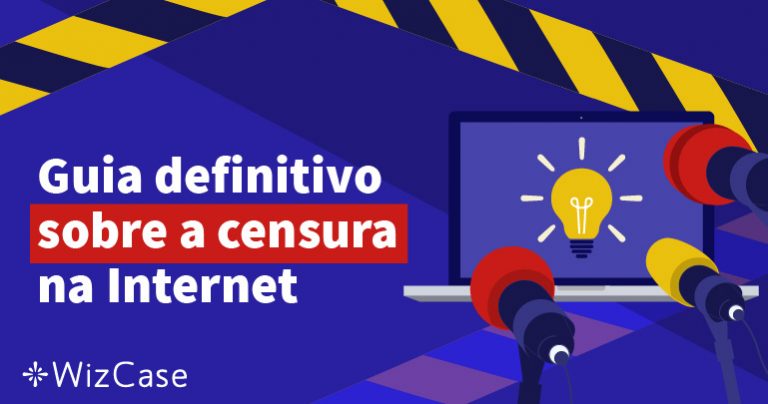 Guia definitivo sobre a censura na Internet