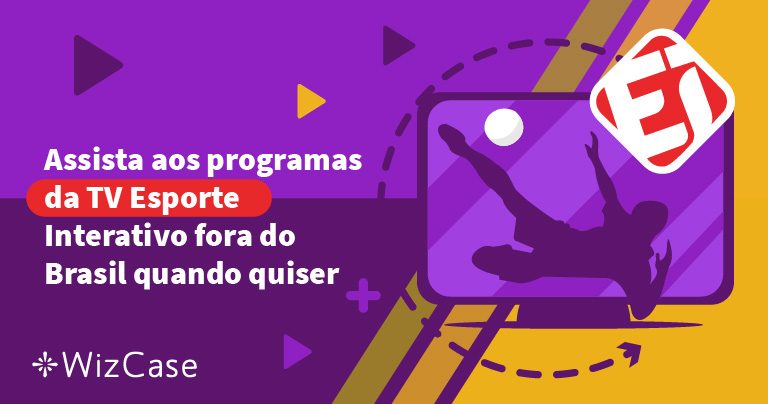 Como assistir ao Esporte Interativo fora do Brasil